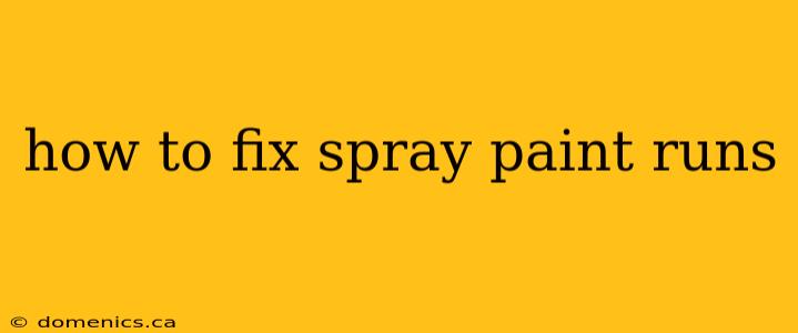 how to fix spray paint runs