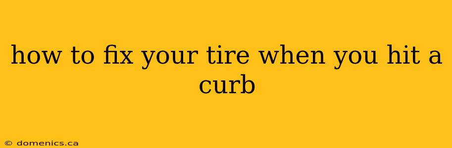 how to fix your tire when you hit a curb