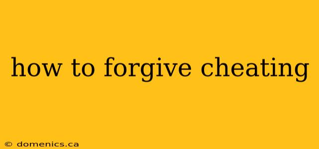 how to forgive cheating