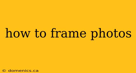 how to frame photos