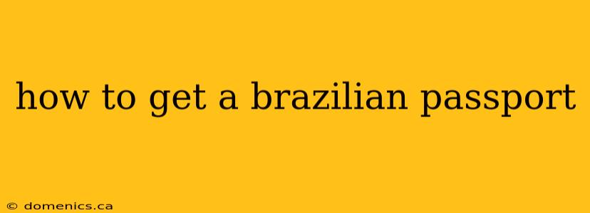 how to get a brazilian passport