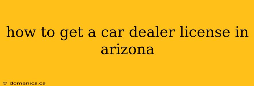 how to get a car dealer license in arizona