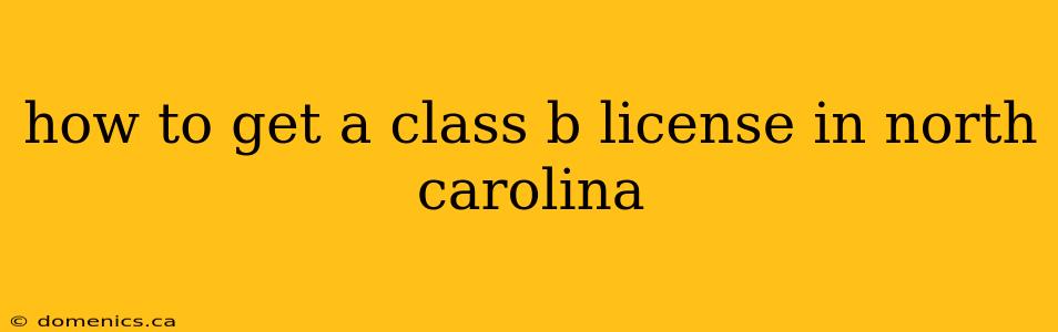 how to get a class b license in north carolina