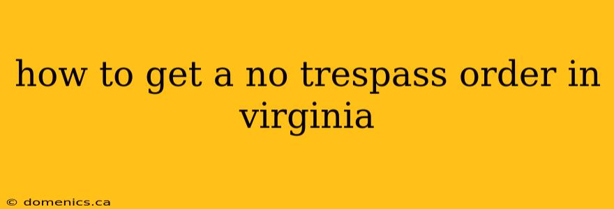 how to get a no trespass order in virginia