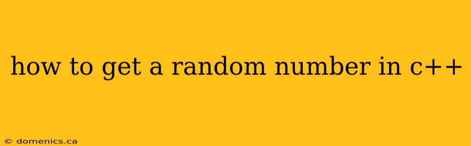 how to get a random number in c++