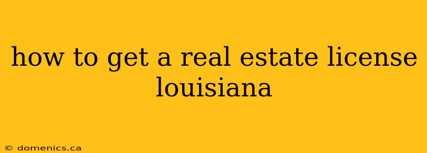 how to get a real estate license louisiana