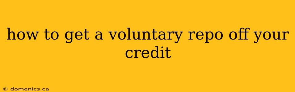 how to get a voluntary repo off your credit
