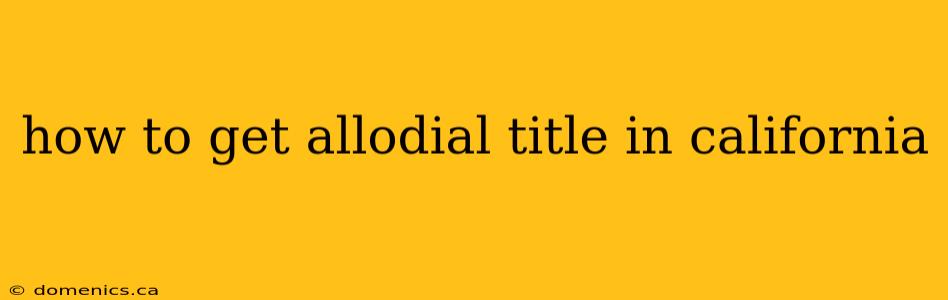 how to get allodial title in california