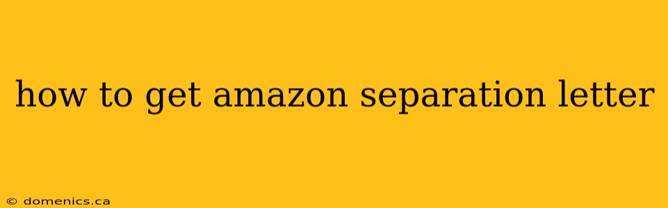 how to get amazon separation letter