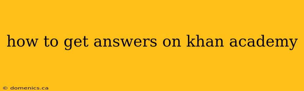 how to get answers on khan academy