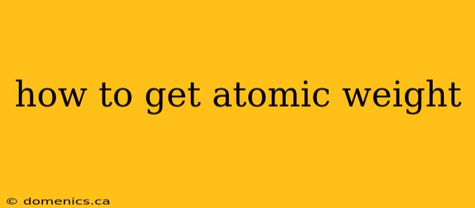 how to get atomic weight