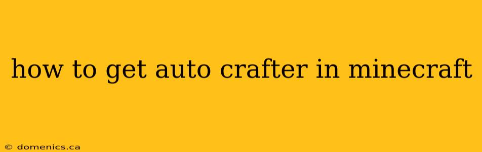 how to get auto crafter in minecraft