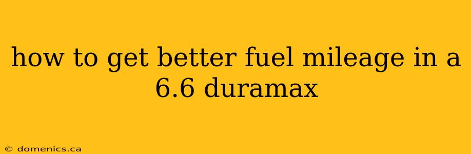 how to get better fuel mileage in a 6.6 duramax