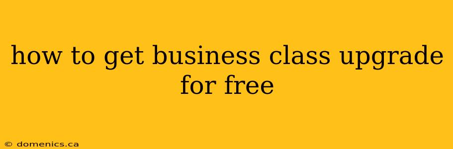 how to get business class upgrade for free