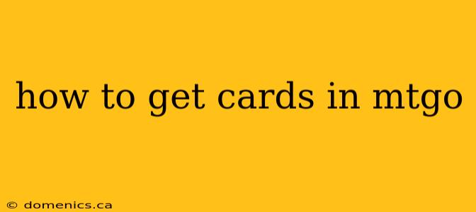 how to get cards in mtgo