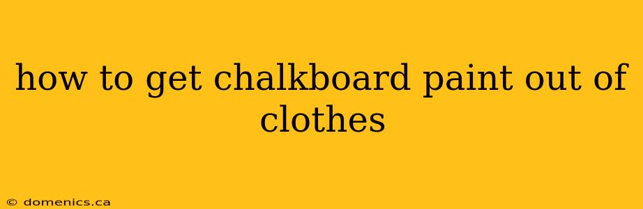 how to get chalkboard paint out of clothes