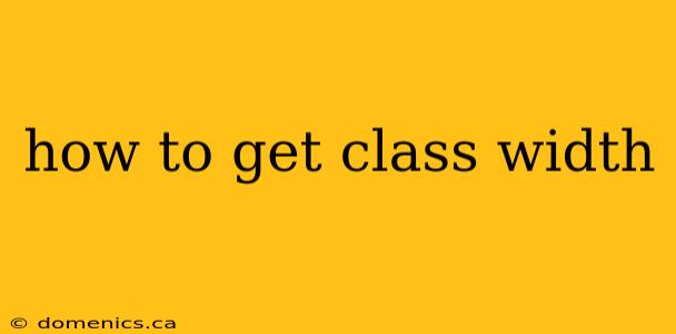 how to get class width