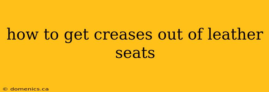 how to get creases out of leather seats