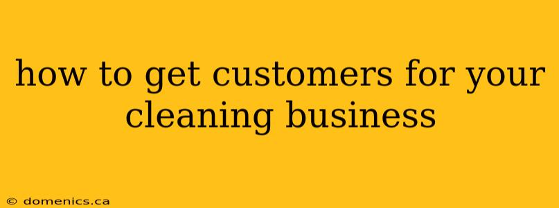 how to get customers for your cleaning business