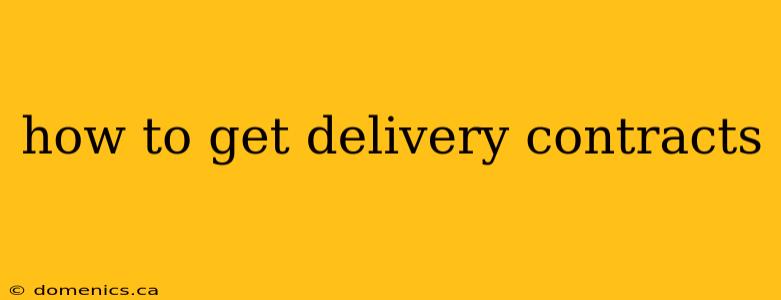 how to get delivery contracts