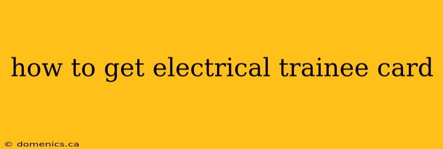 how to get electrical trainee card