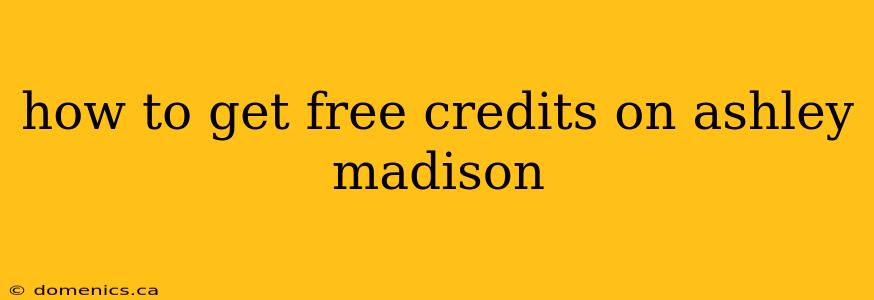 how to get free credits on ashley madison