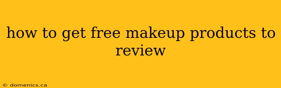 how to get free makeup products to review