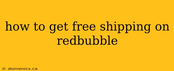 how to get free shipping on redbubble