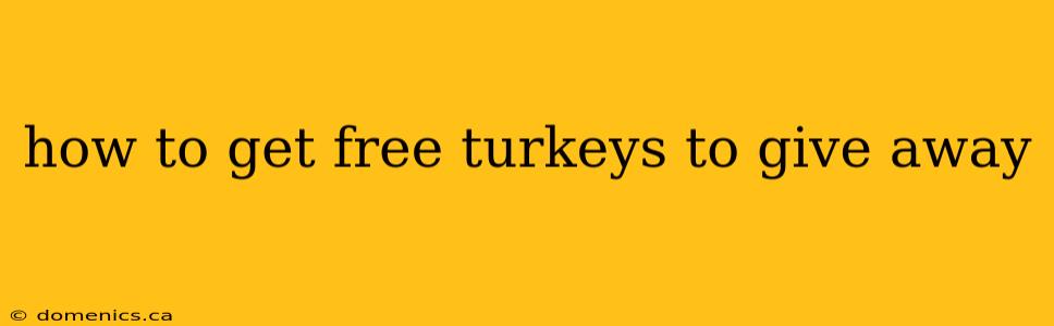 how to get free turkeys to give away