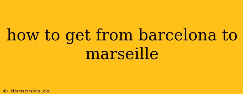 how to get from barcelona to marseille