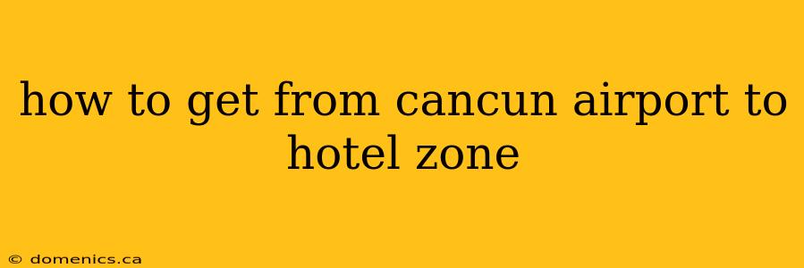 how to get from cancun airport to hotel zone