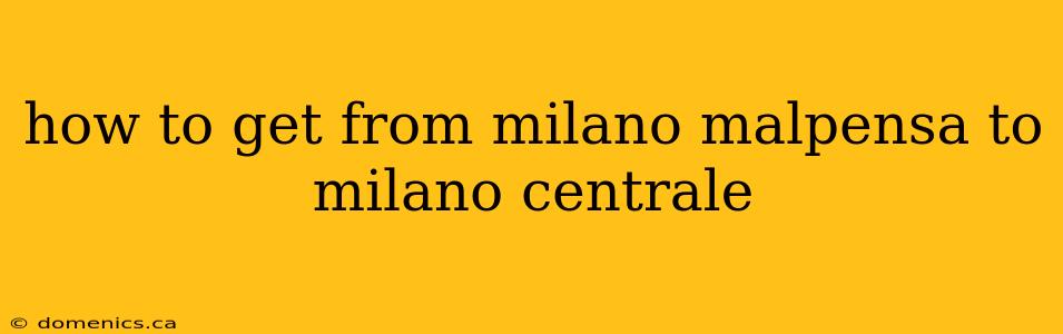 how to get from milano malpensa to milano centrale