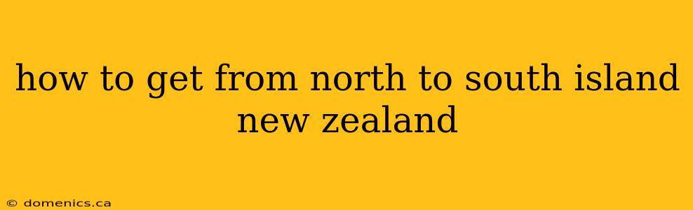 how to get from north to south island new zealand