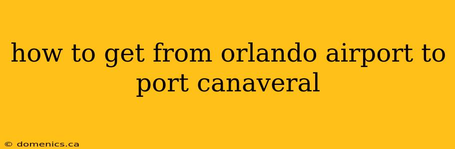 how to get from orlando airport to port canaveral