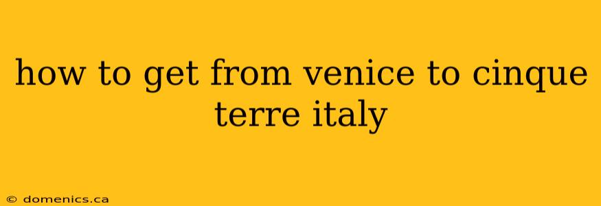 how to get from venice to cinque terre italy