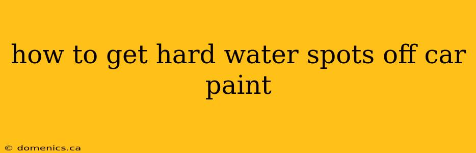 how to get hard water spots off car paint