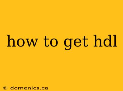 how to get hdl