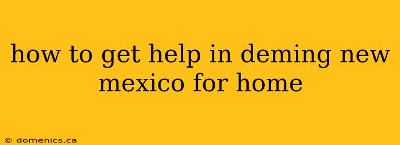 how to get help in deming new mexico for home