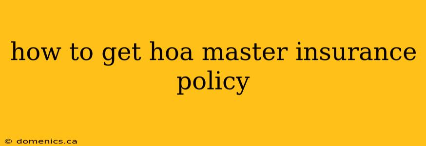 how to get hoa master insurance policy