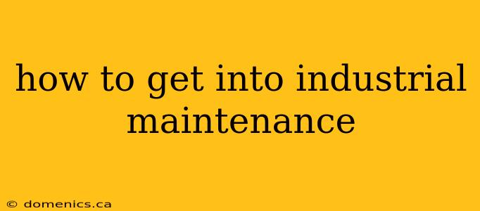 how to get into industrial maintenance