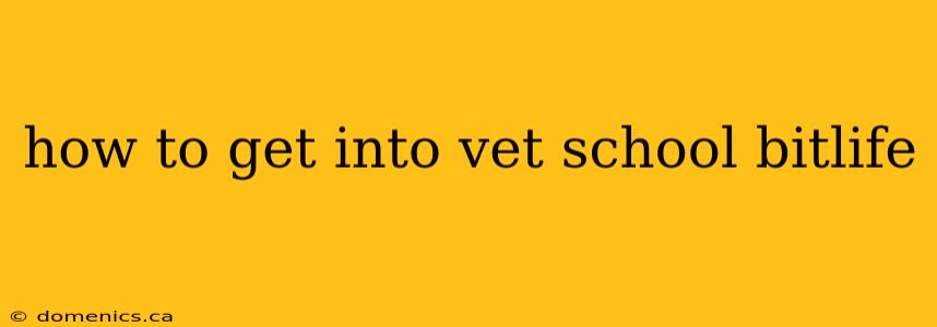 how to get into vet school bitlife