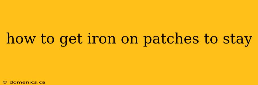 how to get iron on patches to stay