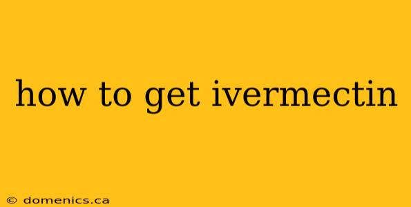 how to get ivermectin