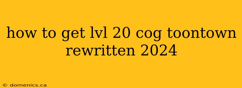 how to get lvl 20 cog toontown rewritten 2024