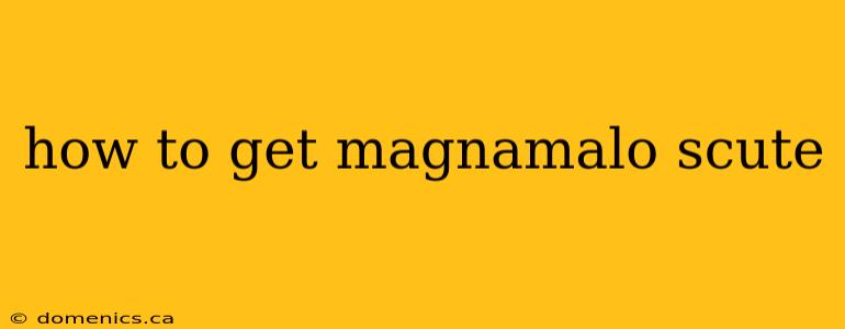 how to get magnamalo scute