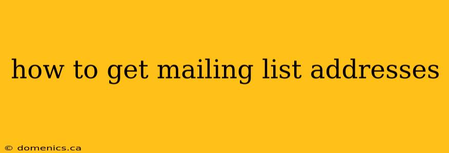 how to get mailing list addresses