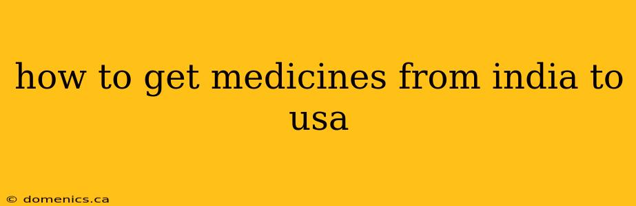 how to get medicines from india to usa