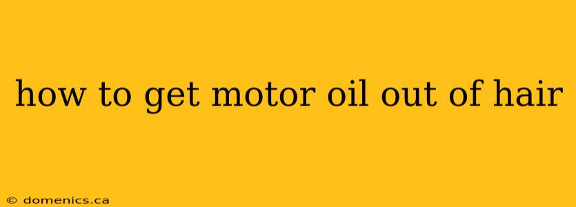 how to get motor oil out of hair