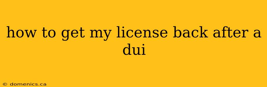 how to get my license back after a dui