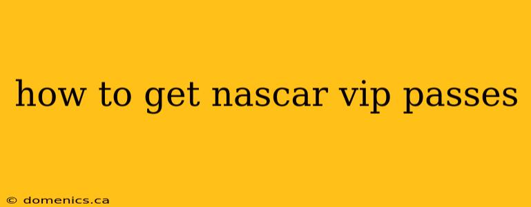 how to get nascar vip passes